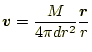 $\displaystyle \boldsymbol{v}=\frac{M}{4\pi dr^2}\frac{\boldsymbol{r}}{r}$