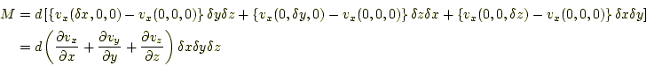 \begin{equation*}\begin{aligned}
 M&=d\left[
 \left\{v_x(\delta x,0,0)-v_x(0,0,0...
..._z}{\partial z}
 \right)\delta x \delta y \delta z
 \end{aligned}\end{equation*}