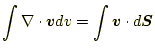 $\displaystyle \int \nabla\cdot \boldsymbol{v}dv=\int \boldsymbol{v}\cdot d\boldsymbol{S}$