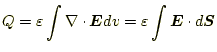 $\displaystyle Q=\varepsilon \int \nabla\cdot\boldsymbol{E}dv=\varepsilon \int \boldsymbol{E}\cdot d\boldsymbol{S}$