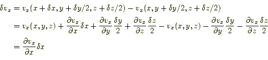 \begin{equation*}\begin{aligned}
 \delta v_x
 &=v_x(x+\delta x,y+\delta y/2,z+\d...
...}{2}\\ 
 &=\frac{\partial v_x}{\partial x}\delta x
 \end{aligned}\end{equation*}