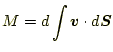 $\displaystyle M=d\int \boldsymbol{v}\cdot d\boldsymbol{S}$