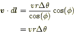 \begin{equation*}\begin{aligned}\boldsymbol{v}\cdot d\boldsymbol{l} &=\frac{vr\Delta\theta}{\cos(\phi)}\cos(\phi)\\ &=vr\Delta\theta \end{aligned}\end{equation*}