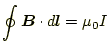 $\displaystyle \oint\boldsymbol{B}\cdot d\boldsymbol{l}=\mu_0 I$