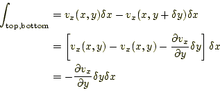 \begin{equation*}\begin{aligned}\int_{\text{top,bottom}} &=v_x(x,y)\delta x-v_x(...
...\frac{\partial v_x}{\partial y}\delta y \delta x \\ \end{aligned}\end{equation*}