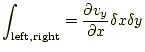 $\displaystyle \int_{\text{left,right}}=\frac{\partial v_y}{\partial x}\delta x \delta y$