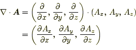 \begin{equation*}\begin{aligned}\nabla\cdot\boldsymbol{A}&=\left( \frac{\partial...
...rtial y},  \frac{\partial A_z}{\partial z} \right) \end{aligned}\end{equation*}