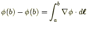 $\displaystyle \phi(b)-\phi(b)=\int_a^b \nabla\phi\cdot d\boldsymbol{\ell}$