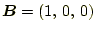 $ \boldsymbol{B}=(1,\,0,\,0)$