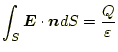 $\displaystyle \int_S\boldsymbol{E}\cdot\boldsymbol{n}dS=\frac{Q}{\varepsilon}$