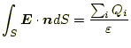 $\displaystyle \int_S\boldsymbol{E}\cdot\boldsymbol{n}dS=\frac{\sum_iQ_i}{\varepsilon}$