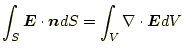 $\displaystyle \int_S\boldsymbol{E}\cdot\boldsymbol{n}dS=\int_V\nabla\cdot\boldsymbol{E} dV$