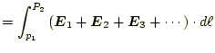 $\displaystyle =\int_{p_1}^{P_2}\left(\boldsymbol{E}_1+\boldsymbol{E}_2+\boldsymbol{E}_3+\cdots\right)\cdot d\ell$