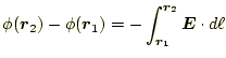 $\displaystyle \phi(\boldsymbol{r}_2)-\phi(\boldsymbol{r}_1) =-\int_{\boldsymbol{r}_1}^{\boldsymbol{r}_2}\boldsymbol{E}\cdot d\ell$