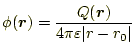 $\displaystyle \phi(\boldsymbol{r})=\frac{Q(\boldsymbol{r})}{4\pi\varepsilon \vert r-r_0\vert}$