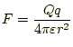 $\displaystyle F=\frac{Qq}{4\pi\varepsilon r^2}$