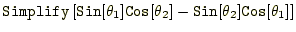 $\displaystyle \texttt{Simplify}\left[\texttt{Sin}[\theta_1]\texttt{Cos}[\theta_2] -\texttt{Sin}[\theta_2]\texttt{Cos}[\theta_1]\right]$