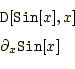 \begin{equation*}\begin{aligned}&\texttt{D}[\texttt{Sin}[x],x]\\ &\partial_x\texttt{Sin}[x] \end{aligned}\end{equation*}