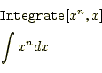 \begin{equation*}\begin{aligned}&\texttt{Integrate}[x^n,x]\\ &\int x^ndx \end{aligned}\end{equation*}