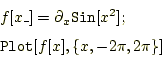 \begin{equation*}\begin{aligned}&f[x\_]=\partial_x\texttt{Sin}[x^2];\\ &\texttt{Plot}[f[x],\{x,-2\pi,2\pi\}] \end{aligned}\end{equation*}
