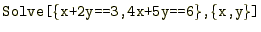 $\displaystyle \texttt{Solve[\{x+2y==3,4x+5y==6\},\{x,y\}]}$