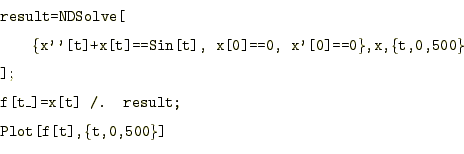 \begin{equation*}\begin{aligned}&\texttt{result=NDSolve[}\\ &\qquad\texttt{\{x''...
...x[t] /. result;}\\ &\texttt{Plot[f[t],\{t,0,500\}]} \end{aligned}\end{equation*}