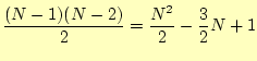 $\displaystyle \frac{(N-1)(N-2)}{2}=\frac{N^2}{2}-\frac{3}{2}N+1$