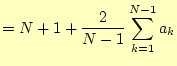 $\displaystyle =N+1+\frac{2}{N-1}\sum_{k=1}^{N-1}a_k$