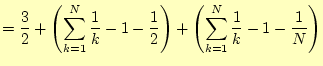 $\displaystyle =\frac{3}{2}+\left(\sum_{k=1}^N\frac{1}{k}-1-\frac{1}{2}\right)+ \left(\sum_{k=1}^N\frac{1}{k}-1-\frac{1}{N}\right)$