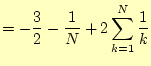 $\displaystyle =-\frac{3}{2}-\frac{1}{N}+2\sum_{k=1}^N\frac{1}{k}$