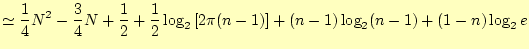 $\displaystyle \simeq\frac{1}{4}N^2-\frac{3}{4}N+\frac{1}{2} +\frac{1}{2}\log_2\left[2\pi (n-1)\right] +(n-1)\log_2(n-1) +(1-n)\log_2 e$