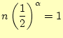 $\displaystyle n\left(\frac{1}{2}\right)^{\alpha}=1$