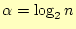 $\displaystyle \alpha=\log_2 n$