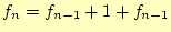 $\displaystyle f_n=f_{n-1}+1+f_{n-1}$