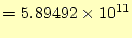 $\displaystyle =5.89492\times 10^{11}$
