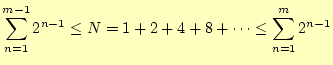 $\displaystyle \sum_{n=1}^{m-1} 2^{n-1}\leq N=1+2+4+8+\cdots\leq\sum_{n=1}^{m} 2^{n-1}$