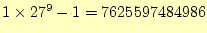 $ 1\times27^9-1=7625597484986$