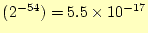 $ (2^{-54})=5.5\times 10^{-17}$