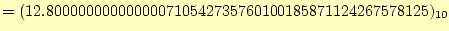 $\displaystyle =(12.800000000000000710542735760100185871124267578125)_{10}$