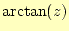 $ \arctan(z)$