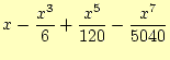 $\displaystyle x-\frac{x^3}{6}+\frac{x^5}{120}-\frac{x^7}{5040}$