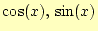 $\displaystyle \cos(x),\,\sin(x)$