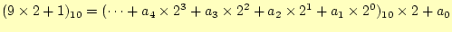 $\displaystyle (9\times2+1)_{10} =(\cdots+a_4\times 2^3+a_3\times 2^2+a_2\times 2^1+a_1\times 2^0)_{10} \times 2+a_0$