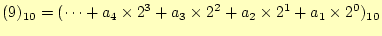 $\displaystyle (9)_{10} =(\cdots+a_4\times 2^3+a_3\times 2^2+a_2\times 2^1+a_1\times 2^0)_{10}$