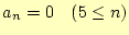 $ a_n=0\quad(5\leq n)$