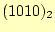 $ (1010)_{2}$