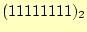 $ (11111111)_{2}$