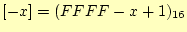 $\displaystyle [-x]=(FFFF-x+1)_{16}$