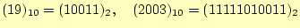 $ (19)_{10}=(10011)_2,\quad(2003)_{10}=(11111010011)_2$