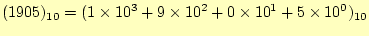 $\displaystyle (1905)_{10}=(1\times 10^3+9\times 10^2+0\times 10^1+5\times 10^0)_{10}$